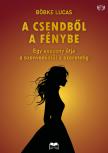 Böbke Lucas - A csendből a fénybe [eKönyv: epub, mobi]