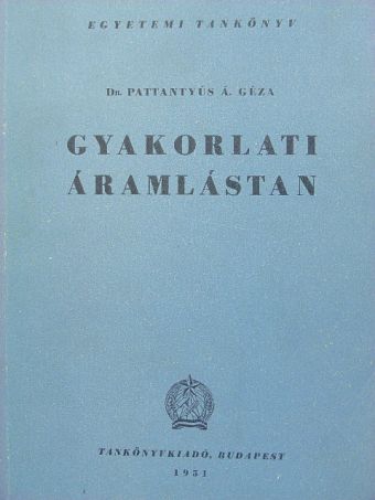 Dr. Pattantyús Á. Géza - Gyakorlati áramlástan [antikvár]