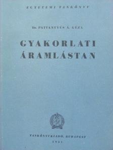 Dr. Pattantyús Á. Géza - Gyakorlati áramlástan [antikvár]