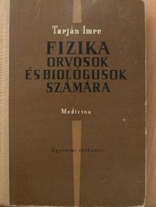 Tarján Imre - Fizika orvosok és biológusok számára [antikvár]