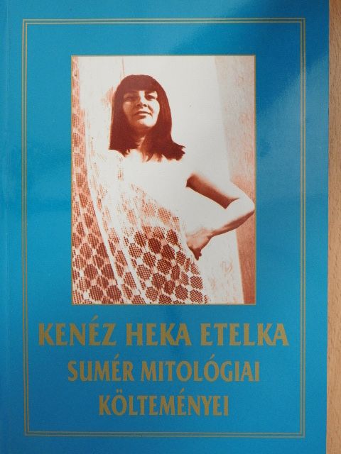 Kenéz Heka Etelka - Sumér Mitológiai Költeményei [antikvár]
