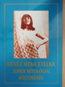 Kenéz Heka Etelka - Sumér Mitológiai Költeményei [antikvár]