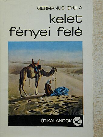 Germanus Gyula - Kelet fényei felé [antikvár]