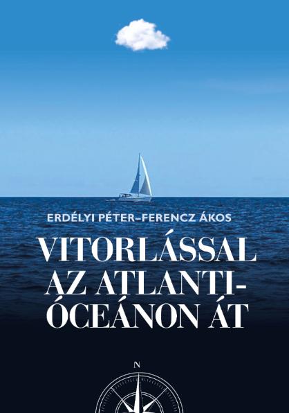 Erdélyi Péter - Ferencz Ákos - Vitorlással az Atlanti óceánon át