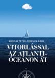 Erdélyi Péter - Ferencz Ákos - Vitorlással az Atlanti óceánon át