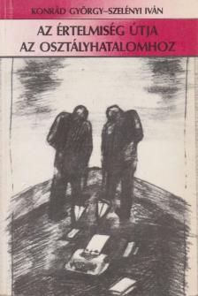 KONRÁD GYÖRGY, SZELÉNYI IVÁN - Az értelmiség útja az osztályhatalomhoz [antikvár]
