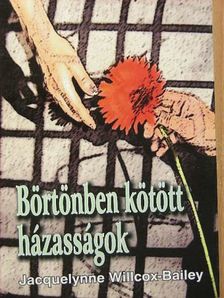 Jacquelynne Willcox-Bailey - Börtönben kötött házasságok [antikvár]