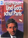 Ulrich Wickert - Und Gott schuf Paris [antikvár]