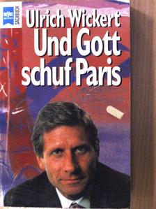 Ulrich Wickert - Und Gott schuf Paris [antikvár]