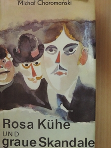 Michal Choromanski - Rosa Kühe und graue Skandale [antikvár]