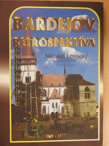 Mikulás Lovacky - Bardejov Retrospektíva [antikvár]