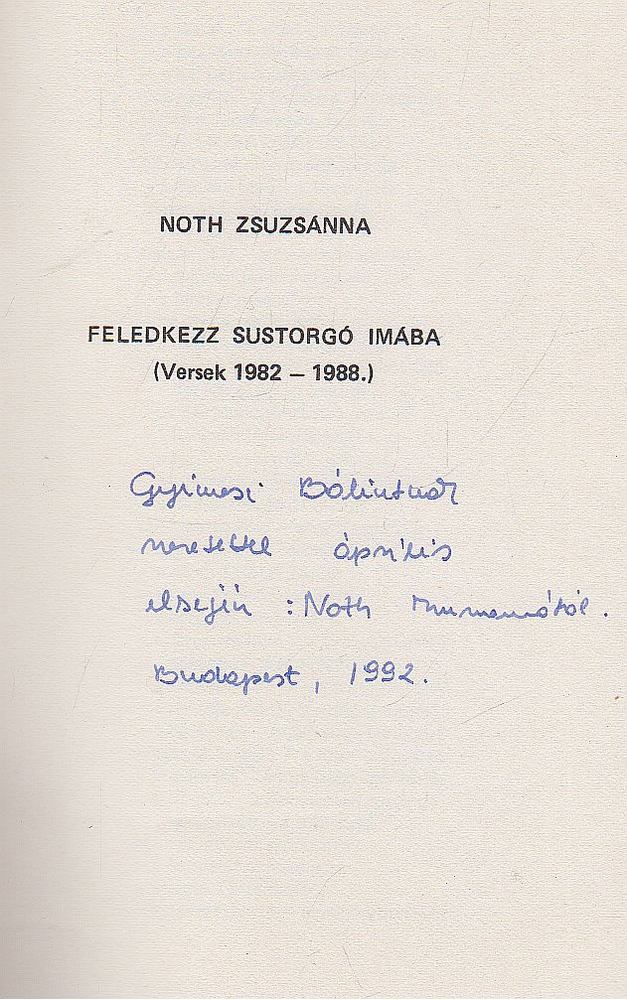 Noth Zsuzsánna - Feledkezz sustorgó imába (dedikált) [antikvár]