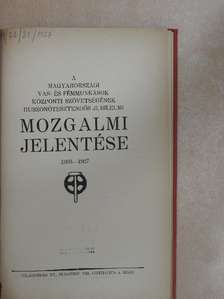 A magyarországi vas- és fémmunkások központi szövetségének huszonötesztendős jubileumi mozgalmi jelentése 1903-1927 [antikvár]