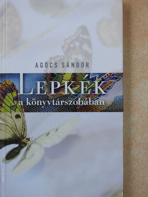 Agócs Sándor - Lepkék a könyvtárszobában (dedikált példány) [antikvár]