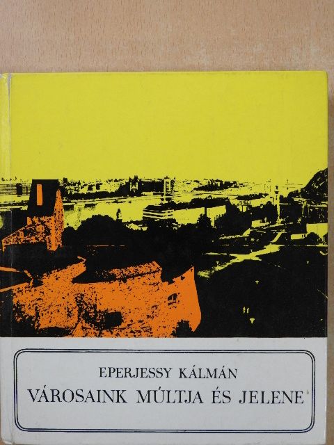 Eperjessy Kálmán - Városaink múltja és jelene (dedikált példány) [antikvár]