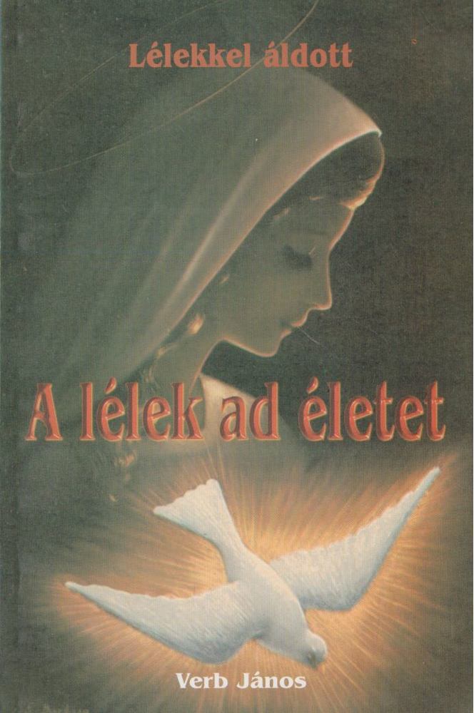 Verb János - A lélek ad életet [antikvár]