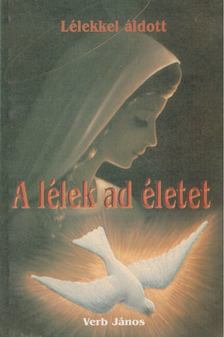 Verb János - A lélek ad életet [antikvár]