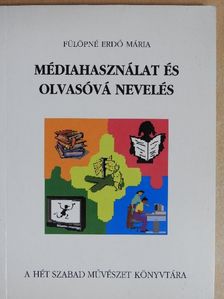 Fülöpné Erdő Mária - Médiahasználat és olvasóvá nevelés [antikvár]
