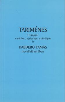 KABDEBÓ TAMÁS - Tariménes utazásai a múltban, a jelenben, a túlvilágon és Kabedói Tamás novellafüzérében [antikvár]