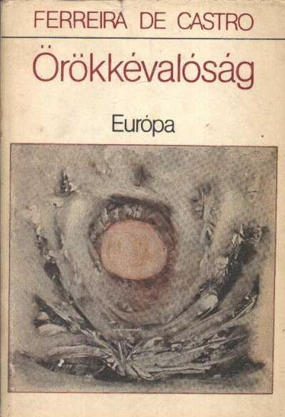 José Maria Ferreira de Castro - Örökkévalóság [antikvár]