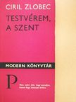 Ciril Zlobec - Testvérem, a szent [antikvár]