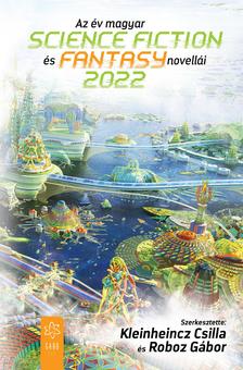 Csilla (szerk.) Kleinheincz - Az év magyar science fiction és fantasynovellái 2022 [eKönyv: epub, mobi]