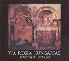Móser Zoltán - Via Regia Hungariae [antikvár]