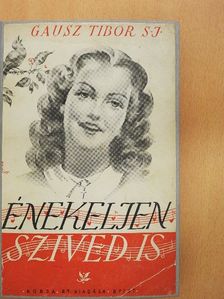 Gausz Tibor S. J. - Énekeljen szived is! [antikvár]