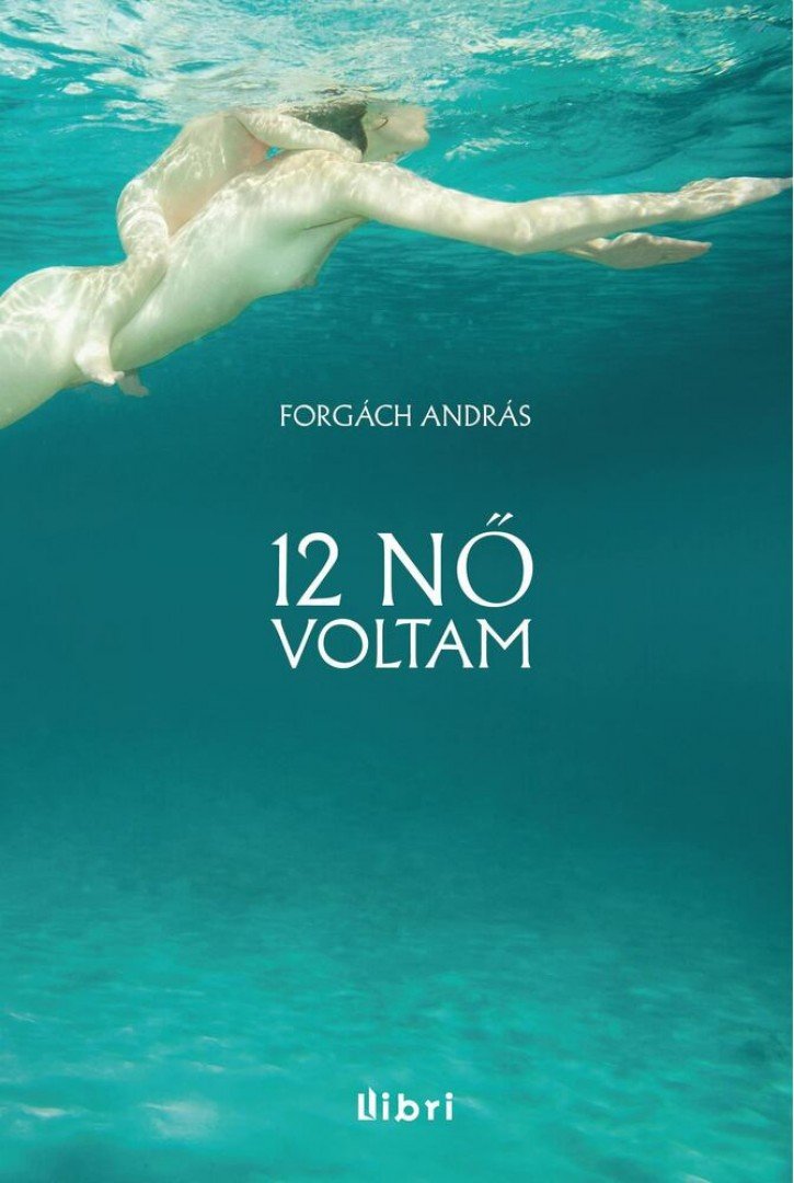 Forgách András - 12 nő voltam [antikvár]