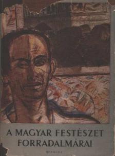 A magyar festészet forradalmárai [antikvár]