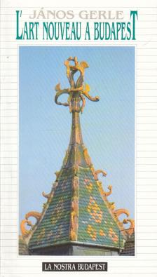 Gerle János - L'art nouveau a Budapest [antikvár]