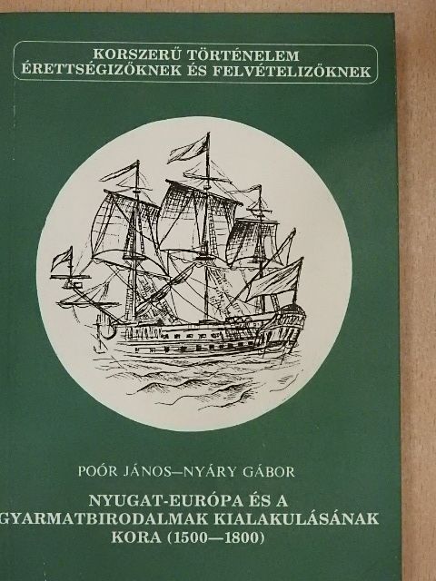 Nyáry Gábor - Nyugat-Európa és a gyarmatbirodalmak kialakulásának kora (1500-1800) [antikvár]