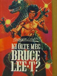 Esztergomi László - Ki ölte meg Bruce Lee-t? [antikvár]