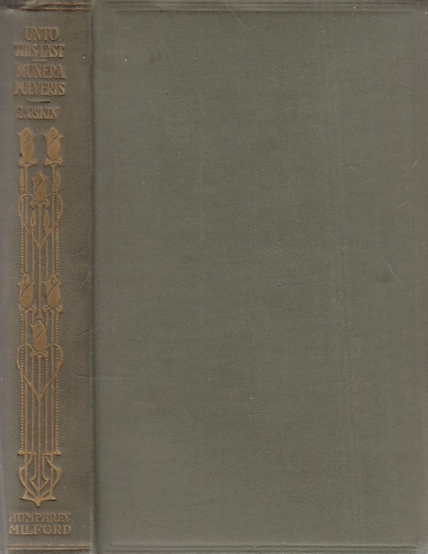 JOHN RUSKIN - "Unto this Last" / Munera Pulveris [antikvár]