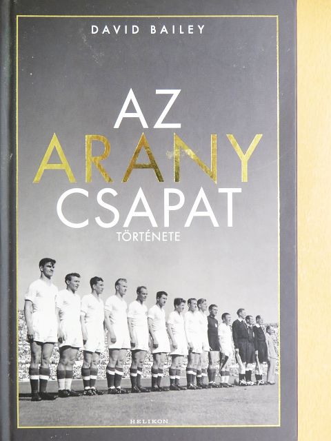David Bailey - Az Aranycsapat története [antikvár]