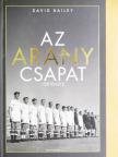 David Bailey - Az Aranycsapat története [antikvár]