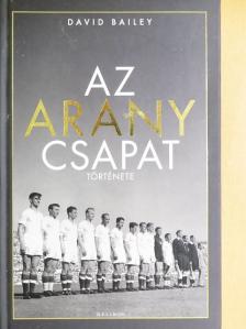 David Bailey - Az Aranycsapat története [antikvár]