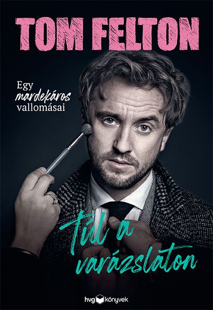 Tom Felton - Túl a varázslaton [szépséghibás]