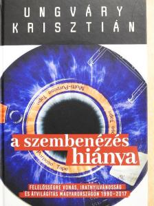 Ungváry Krisztián - A szembenézés hiánya [antikvár]