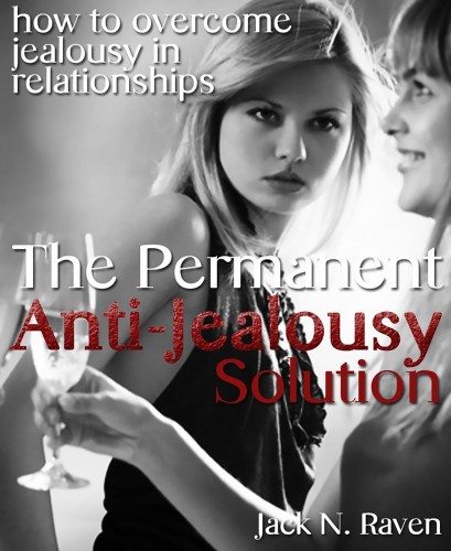 Raven Jack N. - The Permanent Anti-Jealousy Solution - How To Overcome Jealousy In Relationships [eKönyv: epub, mobi]