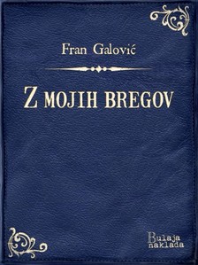 Galoviæ Fran - Z mojih bregov [eKönyv: epub, mobi]