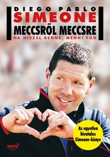 Diego Pablo Simeone - Meccsről meccsre - Ha hiszel benne, menni fog [eKönyv: epub, mobi]
