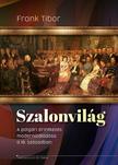 Frank Tibor - Szalonvilág. A polgári érintkezés modernizálódása a 19. században