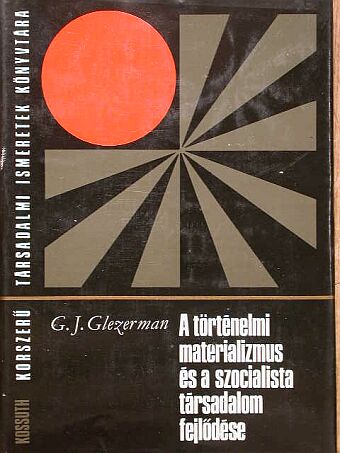 G. J. Glezerman - A történelmi materializmus és a szocialista társadalom fejlődése [antikvár]