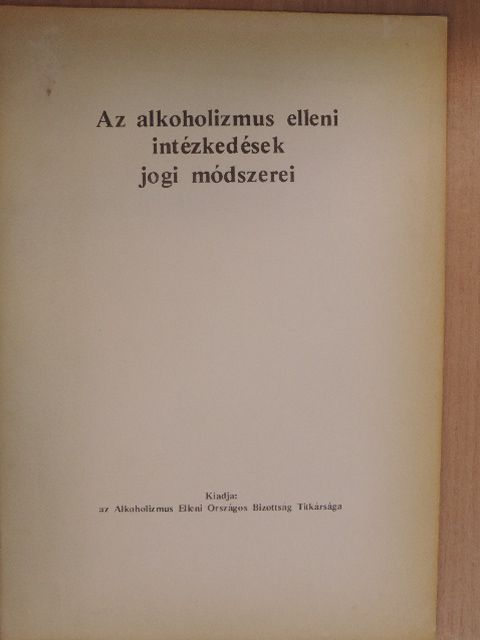 Dr. Bacsó Jenő - Az alkoholizmus elleni intézkedések jogi módszerei [antikvár]