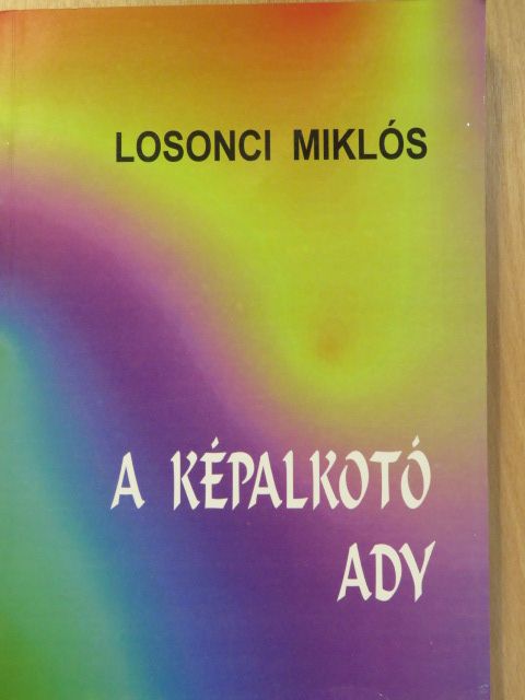 Losonci Miklós - A képalkotó Ady (dedikált példány) [antikvár]
