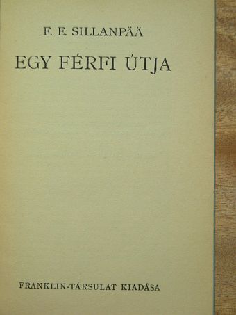 F. E. Sillanpaa - Egy férfi útja [antikvár]