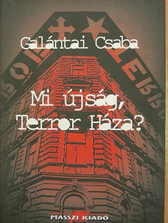 Galántai Csaba - Mi újság, Terror Háza? [antikvár]