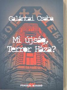 Galántai Csaba - Mi újság, Terror Háza? [antikvár]