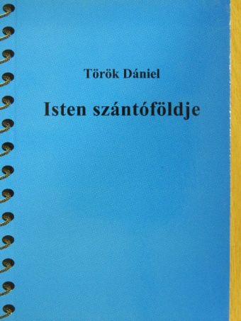 Török Dániel - Isten szántóföldje [antikvár]